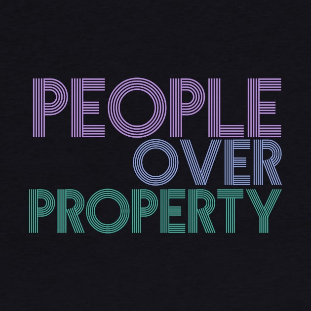 People Over Property by ericamhf86